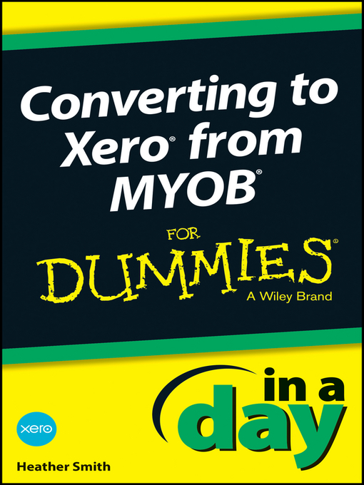 Title details for Converting to Xero from MYOB In a Day For Dummies by Heather Smith - Available